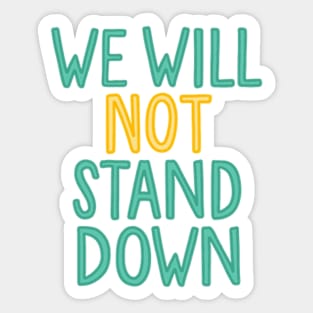 we will not stand down Sticker